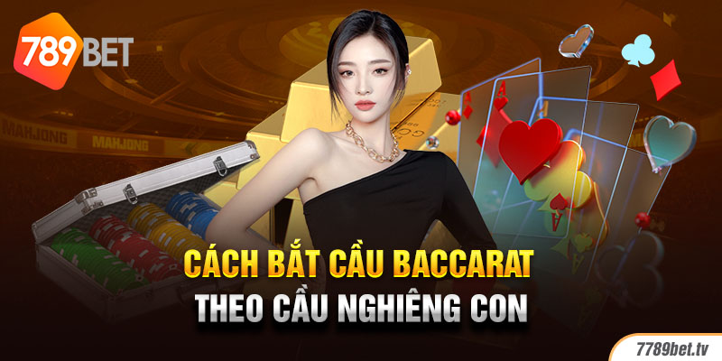 Cách bắt cầu Baccarat theo cầu nghiêng con