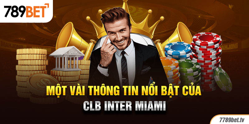 Một vài thông tin nổi bật của CLB Inter Miami