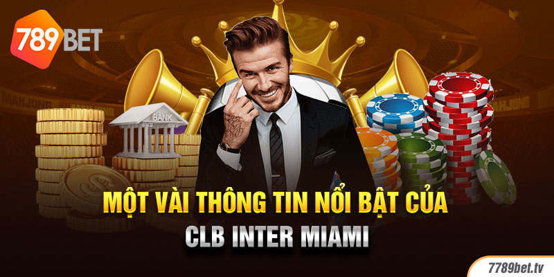 Một vài thông tin nổi bật của CLB Inter Miami