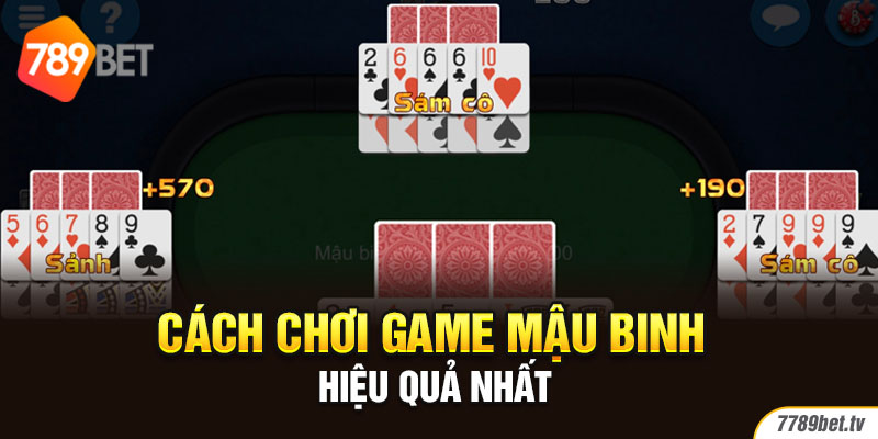 Cách chơi game Mậu Binh hiệu quả nhất