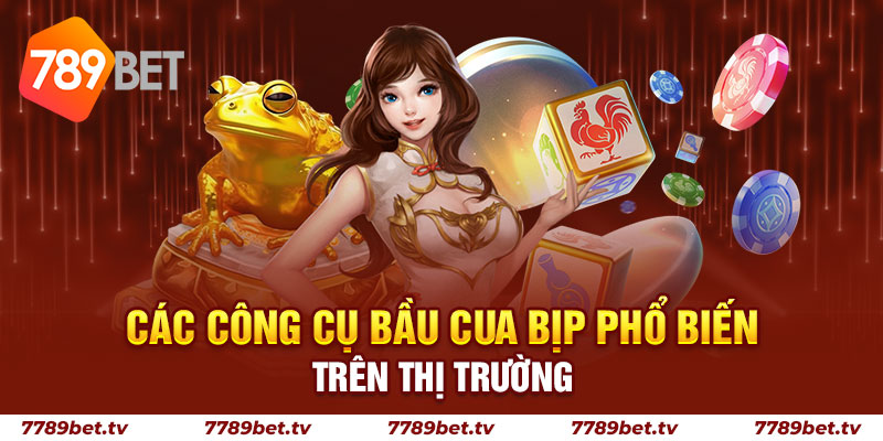 Các công cụ bầu cua bịp phổ biến trên thị trường