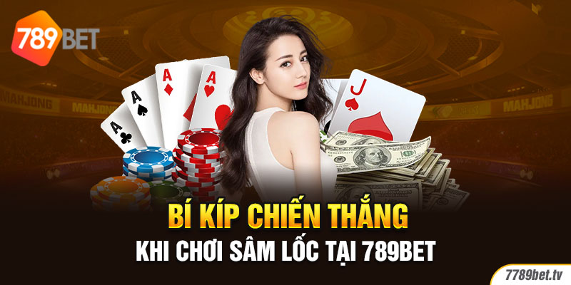 Bí kíp chiến thắng khi chơi Sâm Lốc tại 789BET