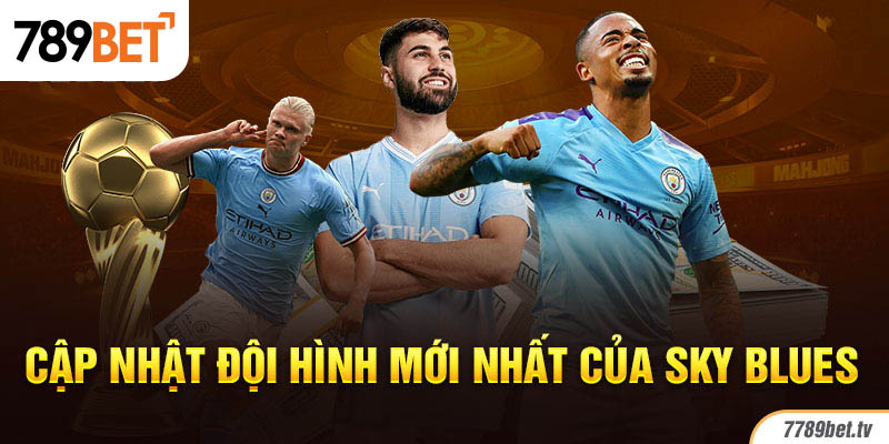 Cập nhật đội hình mới nhất của Sky Blues