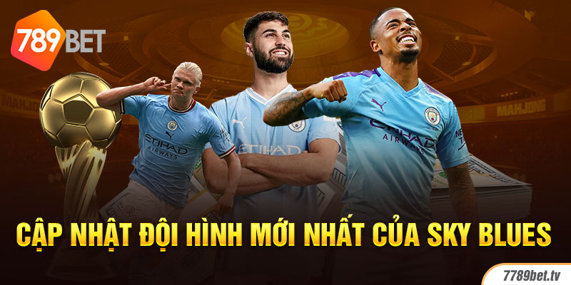 Cập nhật đội hình mới nhất của Sky Blues