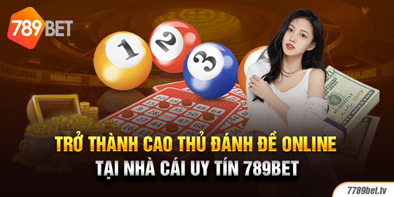 Tân thủ 789Bet nên nắm những mẹo đánh đề online nào? 