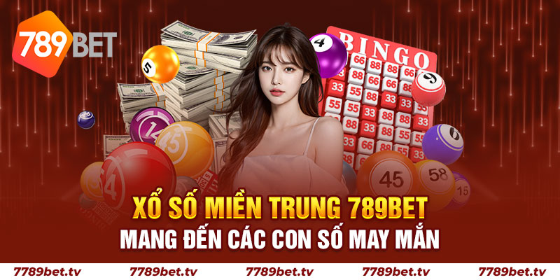 Xổ Số Miền Trung 789BET - Mang Đến Các Con Số May Mắn