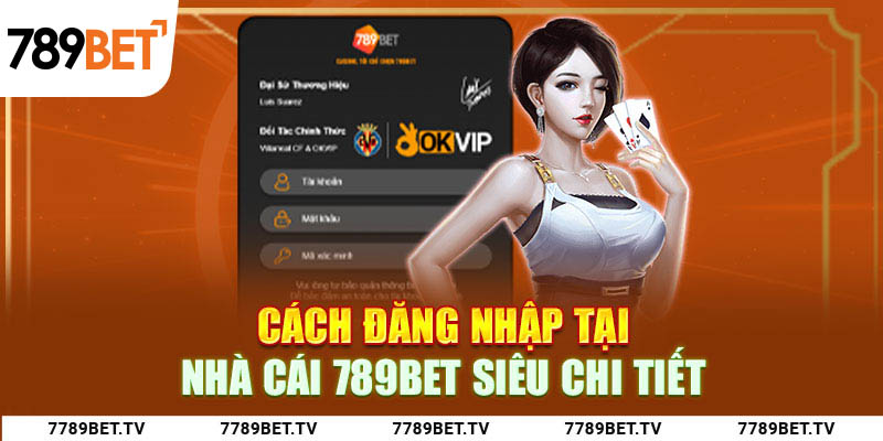 Cách đăng nhập tại nhà cái 789bet siêu chi tiết