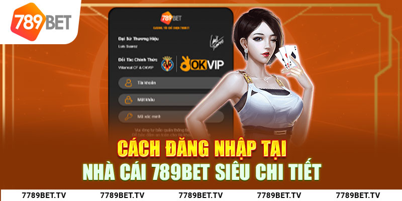 Mách tân thủ cách đăng nhập tại nhà cái 789bet siêu chi tiết