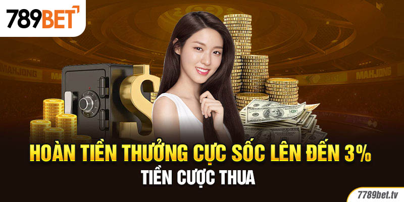 Hoàn tiền thưởng cực sốc lên đến 3% tiền cược thua