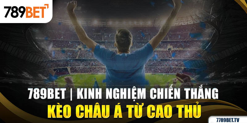 Kinh nghiệm chốt kèo châu á