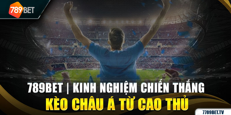 Kinh nghiệm chốt kèo châu á