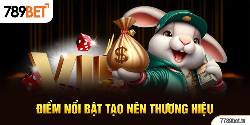 Điểm nổi bật tạo nên thương hiệu