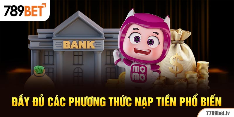 Đầy đủ các phương thức nạp tiền phổ biến