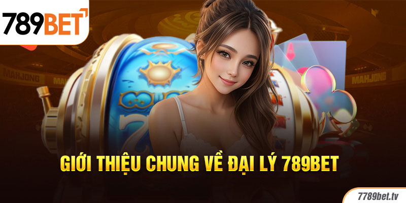 Giới thiệu chung về đại lý 789bet